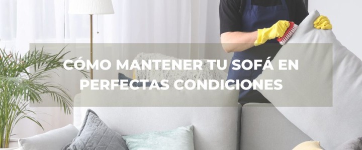 Cómo Mantener tu Sofá en Perfectas Condiciones: Consejos de Mantenimiento y Limpieza